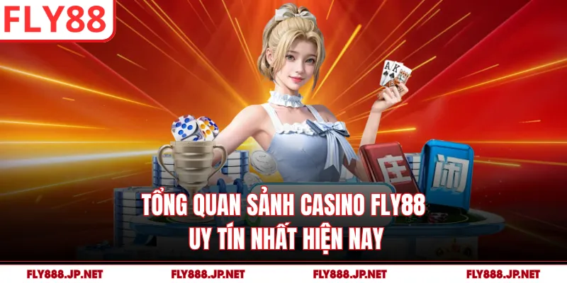 Tổng quan sảnh Casino FLY88 uy tín nhất hiện nay